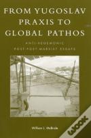 From Yugoslav Praxis To Global Pathos
