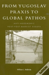 From Yugoslav Praxis To Global Pathos