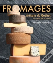 Fromage - La Creme De La Creme Des Artisans Du Quebec