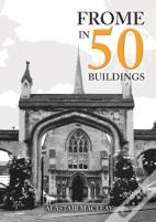 Frome In 50 Buildings