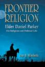 Frontier Religion: Elder Daniel Parker - His Religious And Political Life - Preview