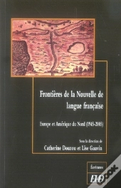 Frontières De La Nouvelle Langue Française. Europe Et Amérique Du Nord (1945-2005)