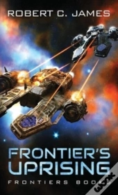 Frontier'S Uprising: A Space Opera Adven