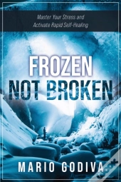 Frozen, Not Broken: Master Your Stress,