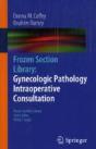 Frozen Section Library: Gynecologic Pathology Intraoperative Consultation - Preview