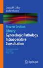 Frozen Section Library: Gynecologic Pathology Intraoperative Consultation - Preview