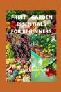 Fruit Garden Essentials For Beginners - Preview