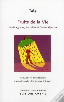 Capa do artigo Fruits De La Vie ; Jus De Légumes, Smoothies Et Caviars Végétaux À L'Extracteur Polyvalent