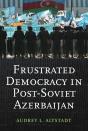 Frustrated Democracy In Post-Soviet Azerbaijan - Preview