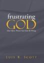 Frustrating God: How Open Theism Gets God All Wrong - Preview
