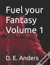 Fuel Your Fantasy Volume 1