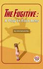 Fugitive: A Play In Four Acts - Preview