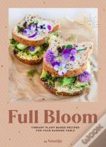 Full Bloom: Vibrant Plant-Based Recipes