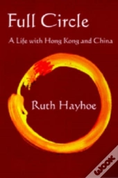 Full Circle Â€“ A Life With Hong Kong And China
