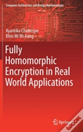 Fully Homomorphic Encryption In Real World Applications