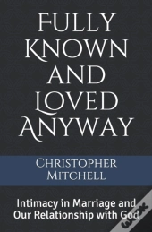 Fully Known And Loved Anyway