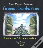 Fumée Clandestine T.1 ; Il Était Une Fois Le Cannabis