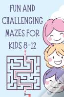 Fun And Challenging Mazes For Kids 8-12