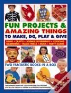 Fun Projects And Amazing Things To Make, Do, Play And Give