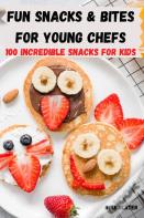 Fun Snacks & Bites For Young Chefs