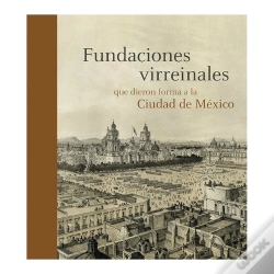 Capa do artigo Fundaciones Virreinales Que Dieron Forma A La Ciudad De México