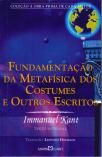 Fundamentação da Metafísica dos Costumes e Outros Escritos