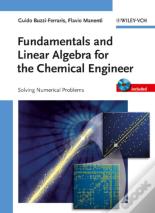 Fundamentals And Linear Algebra For The Chemical Engineer