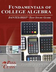 Fundamentals Of College Algebra Dantes/Dsst Test Study Guide