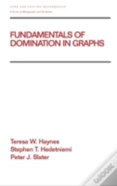 Fundamentals Of Domination In Graphs