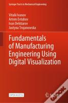 Fundamentals Of Manufacturing Engineering Using Digital Visualization
