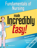 Fundamentals Of Nursing Made Incredibly Easy!