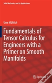 Fundamentals Of Tensor Calculus For Engineers With A Primer On Smooth Manifolds