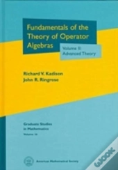 Fundamentals Of The Theory Of Operator Algebrasadvanced Theory