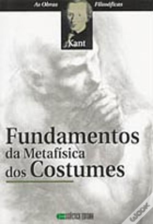Fundamentos da Metafísica dos Costumes de I.Kant - Livro - WOOK
