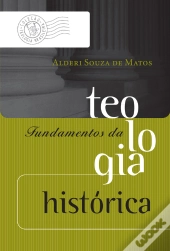 Fundamentos Da Teologia Histórica