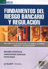 Fundamentos Del Riesgo Bancario Y Su Regulación
