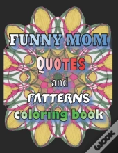 Funny Mom Quotes And Patterns Coloring Book