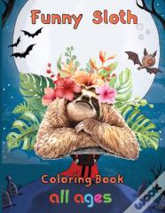 Funny  Sloth Coloring Book   All Ages