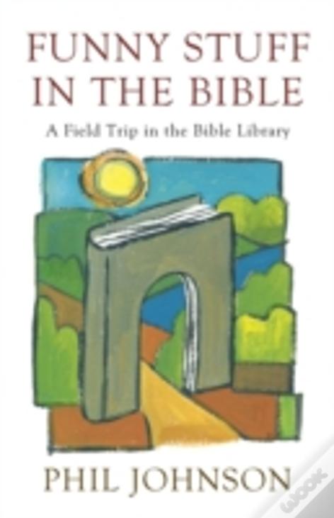 Funny Stuff In The Bible: A Field Trip In The Bible Library