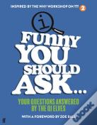 Funny You Should Ask . . .