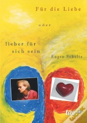 Fur Die Liebe - Oder Lieber Fur Sich Sein