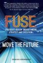 Fuse: Foresight-Driven Understanding, Strategy And Execution: Move The Future - Preview