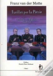 Fusillés Par La Patrie ; La Justice Militaire De 1914 À 1918