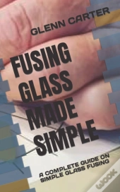 Fusing Glass Made Simple