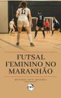 Futsal Feminino No Maranhão - Preview