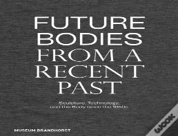 Future Bodies From A Recent Past