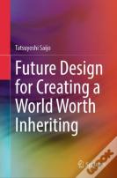 Future Design For Creating A World Worth Inheriting
