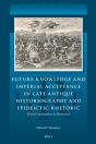 Future Knowledge And Imperial Acceptance In Late Antique Historiography And Epideictic Rhetoric - Preview