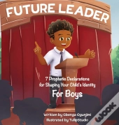 Future Leader 7 Prophetic Declarations For  Shaping Your Child'S Identity (For Boys)