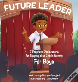 Capa do artigo Future Leader 7 Prophetic Declarations For  Shaping Your Child'S Identity (For Boys)